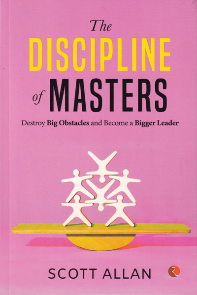 The Discipline of Masters Destroy Big Obstacles and Become a Bigger Leaders