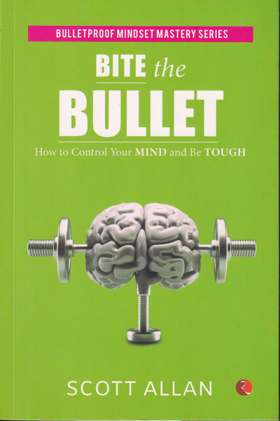 Bite the Bullet How to Control Your Mind and Be Tough