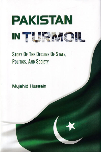 Pakistan in Turmoil Story of the Decline of State Politics And Society