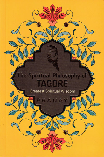 The Spiritual Philosophy of Tagore 
