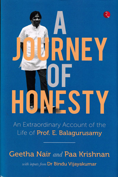 A Journey of Honesty An Extraordinary Account of the Life of Prof E Balagurusamy