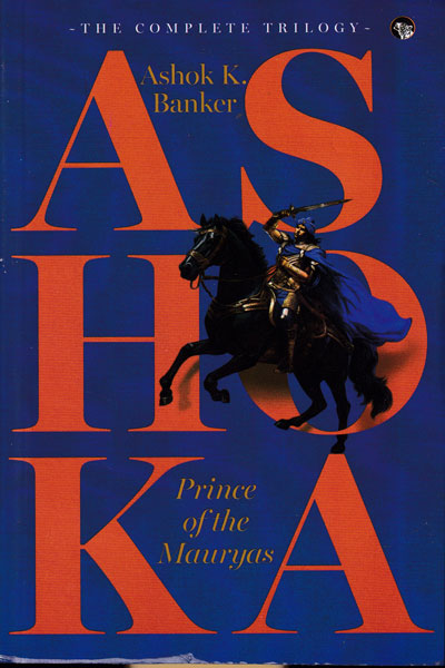 Ashoka Prince Of The Mauryas The Complete Trilogy