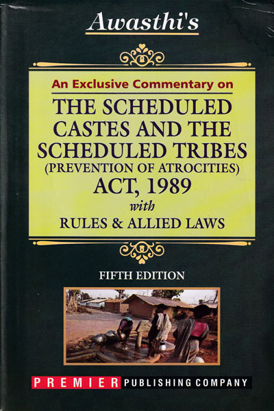 An Exclusive Commentary on the Scheduled Castes and the Scheduled Tribes Prevention of Atrocities Act 1989 with Rules and Allied Laws