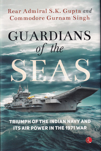Guardians of the Seas Triumph of the Indian Navy and Its Air Power in the 1971 War