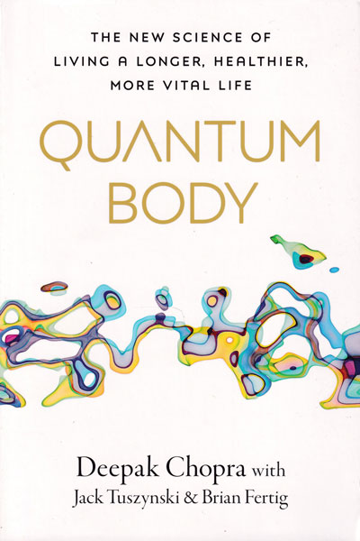 Quantum Body The New Science of Living A Longer Healthier More Vital Life