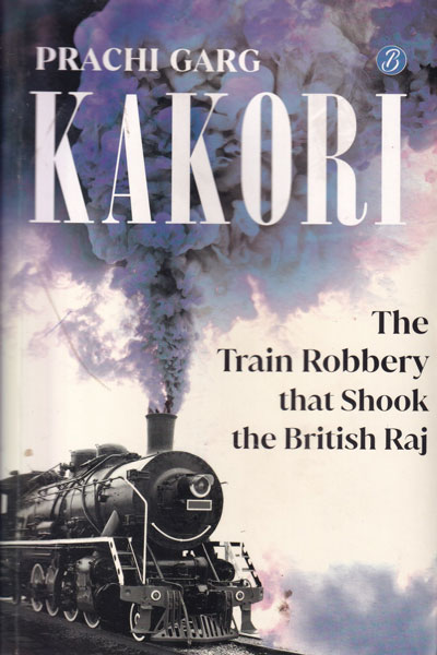 Kakori The Train Robbery that Shook the British Raj
