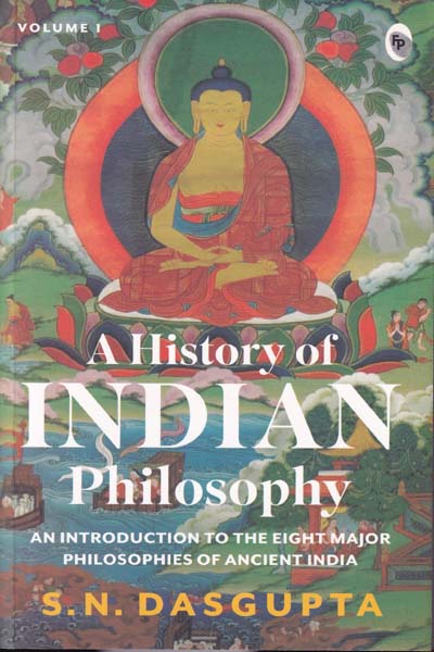 A History of Indian Philosophy Vol 1 An Introduction to The Eight Major Philosophies of Ancient India