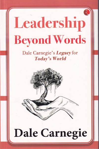Leadership Beyond Words Dale Carnegies Legacy for Todays World