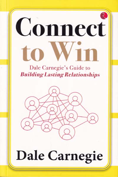 Connect to Win Dale Carnegies Guide to Building Lasting Relationships