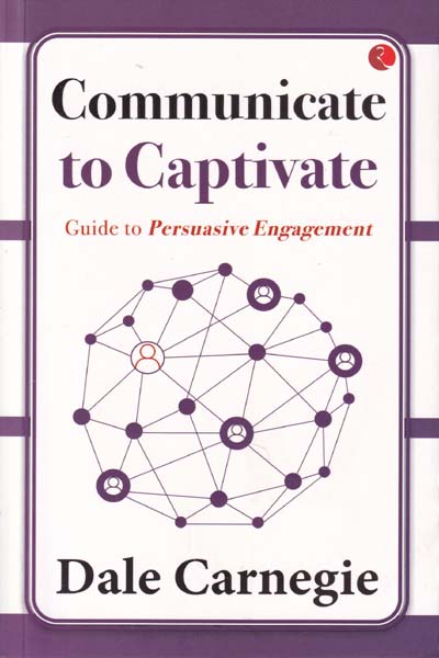Communicate to Captivate Guide to Persuasive 