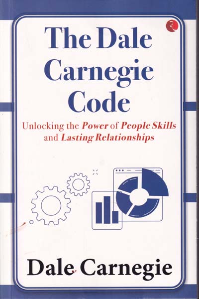 The Dale Carnegie Code Unlocking the Power of People Skills and Lasting Relationships