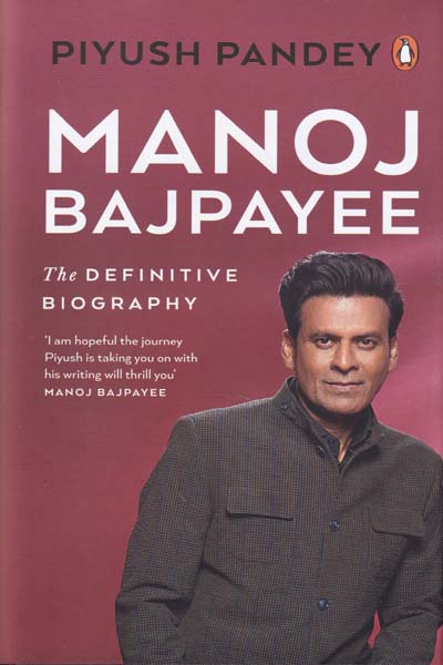 Manoj Bajpayee The Definitive Biography