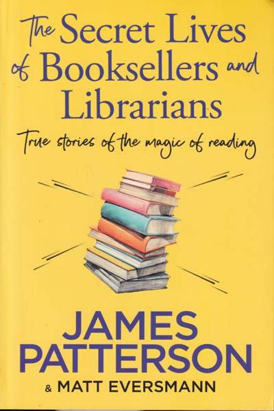 The Secret Lives Of Booksellers & Librarians True Stories Of The Magic Of Reading