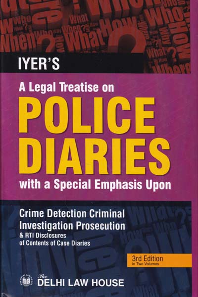 A Legal Treatise on Police Diaries With a Special Emphasis Upon Crime Detection Criminal Investigation Prosecution and RTI Disclosures of Contents of Case Diaries in 2 Vols