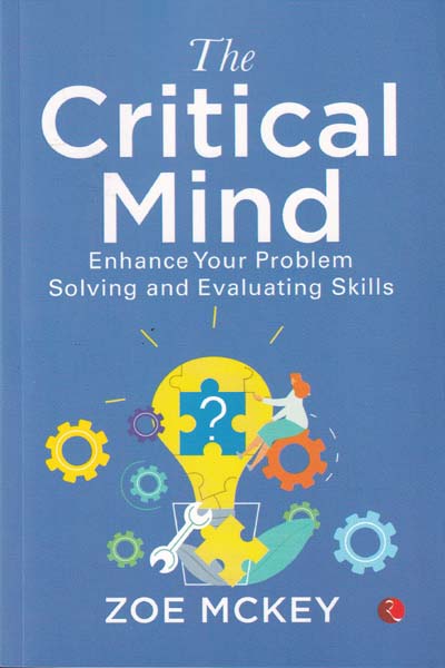 The Critical Mind Enhance Your Problem Solving and Evaluating Skills