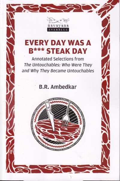 Every Day Was A B*** Steak Day Annotated Selections from The Untouchables Who Were They and Why They Became Untouchables