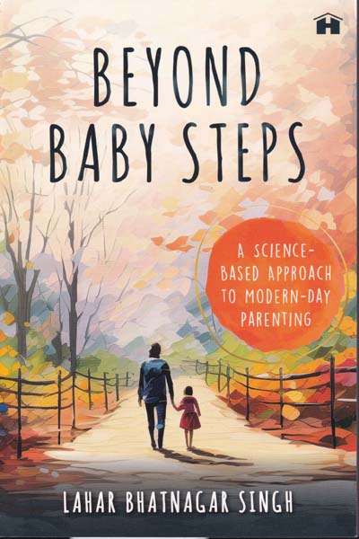 Beyond Baby Steps A Science Based Approach to Modern Day Parenting