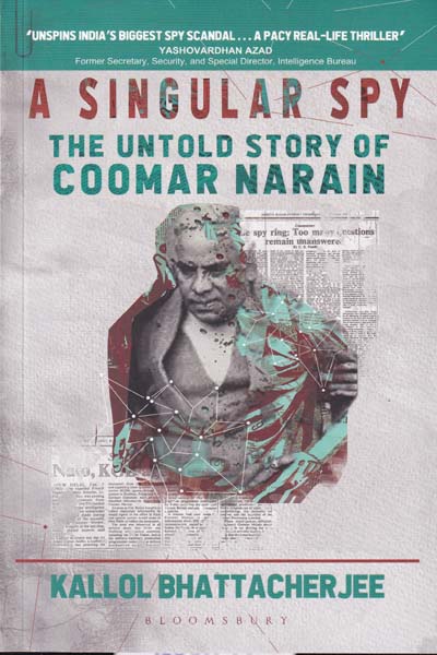 A Singular Spy The Untold Story of Coomar Narain