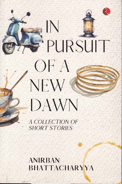 In Pursuit Of A New Dawn A Collection of Short Stories