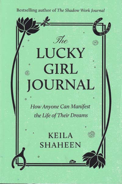 The Lucky Girl Journal How Anyone Can Manifest the Life of Their Dreams