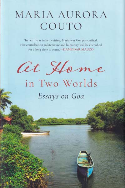 At Home in Two Worlds Essays on Goa