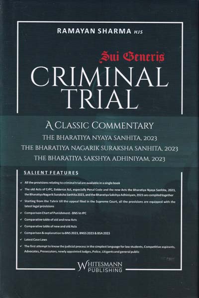 Criminal Trial A Classic Commentary on Bhartaiya Nyaya Sanhita 2023 The Bharatiya Nagarik Suraksha Sanhita 2023 and The Bharatia Sakshya Adhiniyam 2023