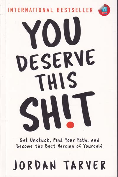 You Deserve This Shit Get Unstuck Find Your Path And Become The Best Version Of Yourself