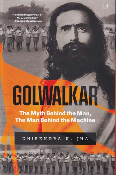 Golwalkar The Myth Behind the Man The Man Behind the Machine
