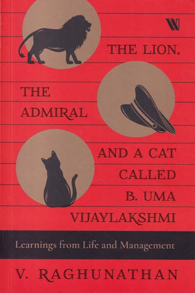 The Lion The Admiral And A Cat Called B Uma Vijaylakshmi Learnings From Life And Management