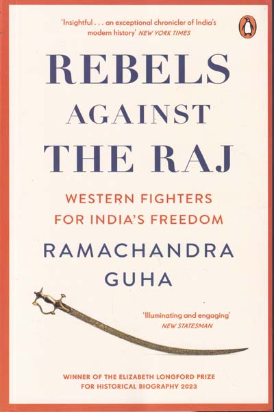 Rebels Against the Raj Western Fighters for Indias Freedom