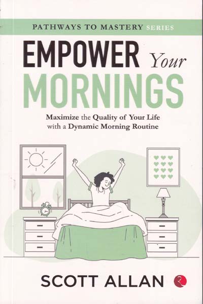 Empower Your Mornings Maximize the Quality of Your Life with a Dynamic Morning Routine