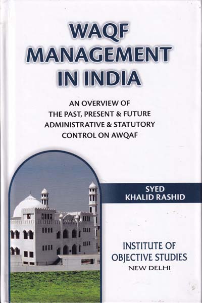 Waqf Management in India An Overview of The Past Present and Future Administrative and Statutory Control on Awqaf