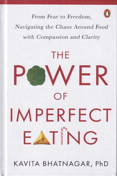The Power of Imperfect Eating From Fear to Freedom Navigating the Chaos Around Food with Compassion and Clarity