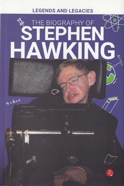 Legends And Legacies The Biography Of Stephen Hawking