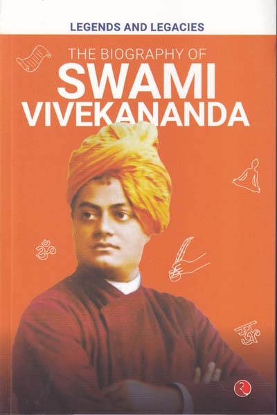 Legends And Legacies The Biography Of Swami Vivekananda
