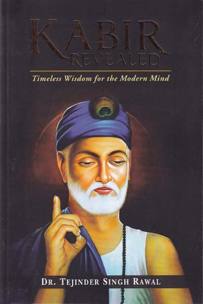 Kabir Revealed Timeless Wisdom for the Modern Mind