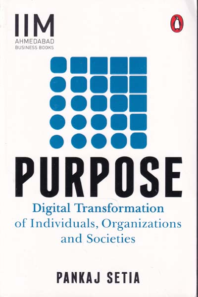 Purpose Digital Transformation of Individuals Organizations and Societies