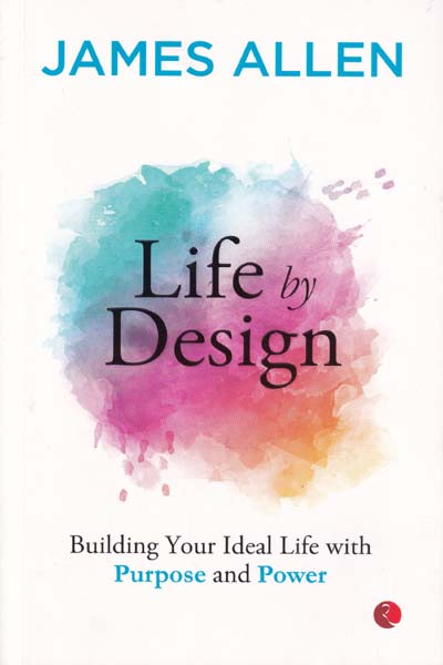 Life by Design Building Your Ideal Life with Purpose and Power