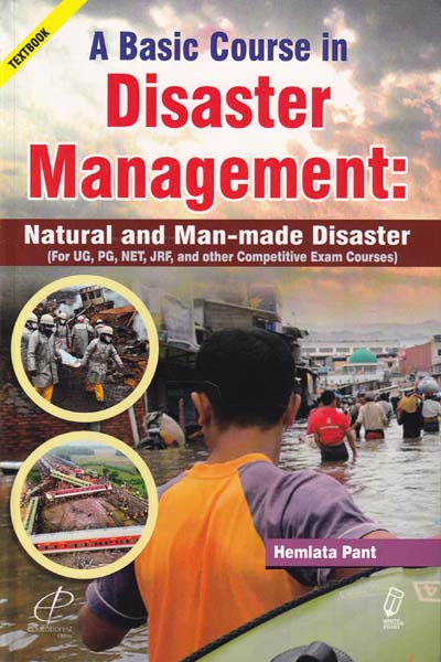 A Basic Course in Disaster Management Naturl and Man Made Disaster
