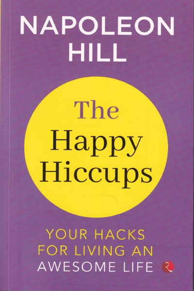 The Happy Hiccups Your Hacks for Living an Awesome Life