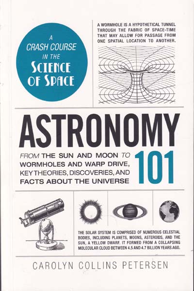 Astronomy 101 From The Sun and Moon to Wormholes and Wrap Drive Key Theories Discoveries and Facts About The Universe