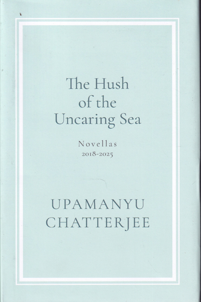 The Hush of the Uncaring Sea Novellas 2018 to 2025