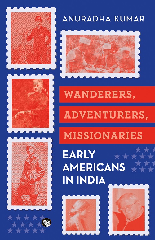 Wanderers Adventurers Missionaries Early Americans In India