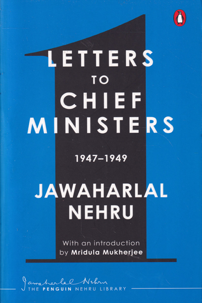 Letters to Chief Ministers 1947-1949 Volume 1