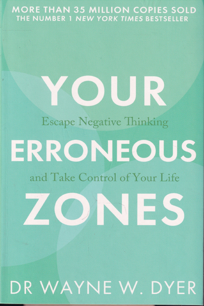Your Erroneous Zones Escape Negative Thinking and Take Control of Your Life