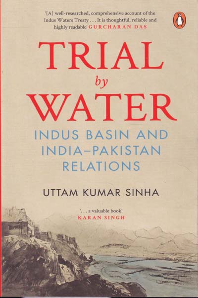 Trial by Water Indus Basin and India Pakistan Relations