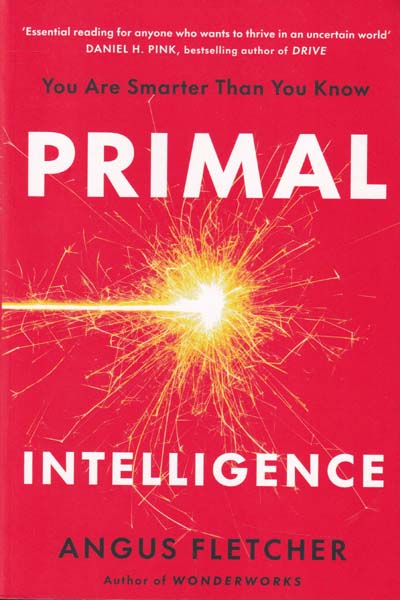 Primal Intelligence You Are Smarter Than You Know