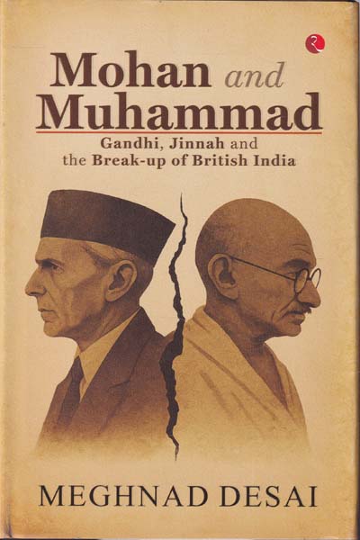 Mohan and Muhammad Gandhi Jinnah and The Break Up of British India