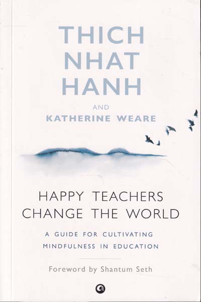 Happy Teachers Change The World A Guide For Cultivating Mindfulness in Education