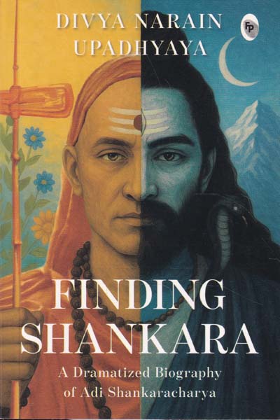 Finding Shankara A Dramatized Biography of Adi Shankaracharya